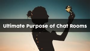 The Ultimate Purpose of Chat Rooms